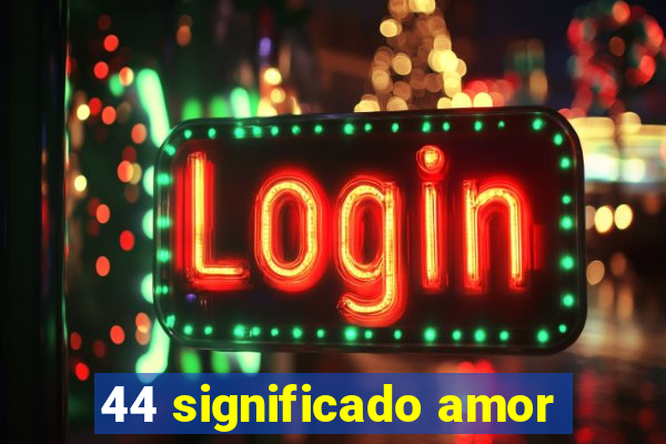 44 significado amor